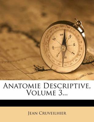 Book cover for Anatomie Descriptive, Volume 3...