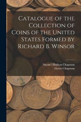 Cover of Catalogue of the Collection of Coins of the United States Formed by Richard B. Winsor