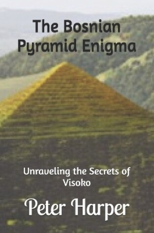 Cover of The Bosnian Pyramid Enigma