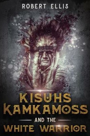 Cover of Kisuhs Kamkamoss and the White Warrior