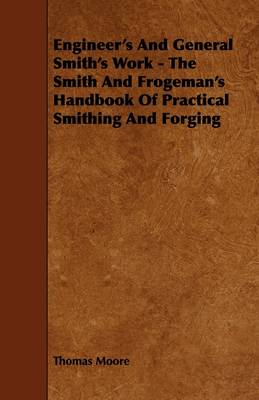 Book cover for Engineer's And General Smith's Work - The Smith And Frogeman's Handbook Of Practical Smithing And Forging