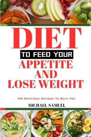 Cover of Diet to Feed Your Appetite and Lose Weight