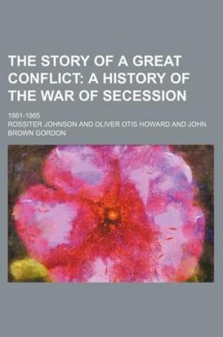 Cover of The Story of a Great Conflict; A History of the War of Secession. 1861-1865