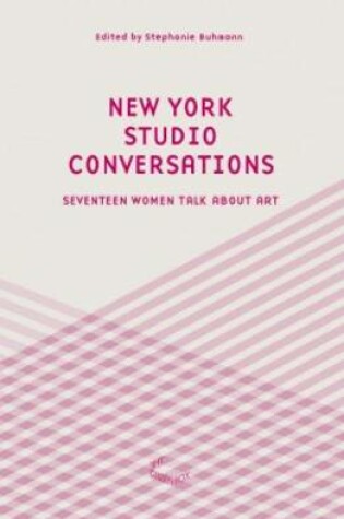 Cover of New York Studio Conversations - Seventeen Women Talk About Art