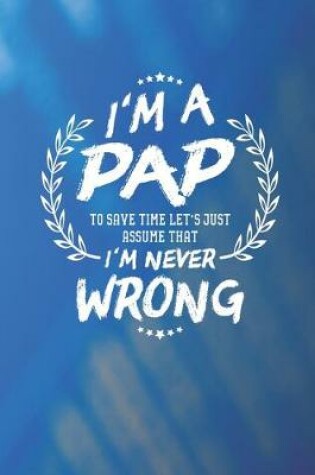 Cover of I'm A Pap To Save Time Let's Just Assume That I Never Wrong