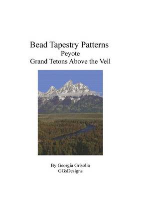 Book cover for Bead Tapestry Patterns Peyote Grand Tetons Above the Veil