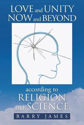 Book cover for Love and Unity Now and Beyond According to Religion and Science