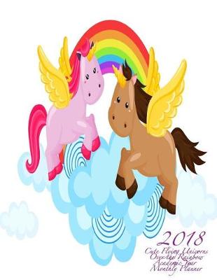 Book cover for 2018 Cute Flying Unicorns Over the Rainbow Academic Year Monthly Planner