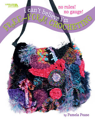 Book cover for I Can't Believe I'm Free Form Crocheting