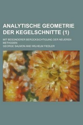 Cover of Analytische Geometrie Der Kegelschnitte; Mit Besonderer Berucksichtigung Der Neueren Methoden (1 )