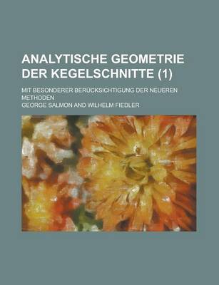 Book cover for Analytische Geometrie Der Kegelschnitte; Mit Besonderer Berucksichtigung Der Neueren Methoden (1 )