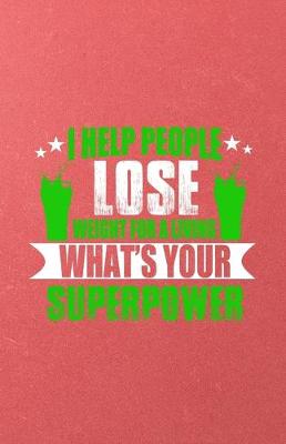 Book cover for I Help People Lose Weight for a Living What's Your Superpower A5 Lined Notebook