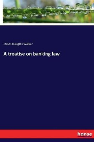 Cover of A treatise on banking law