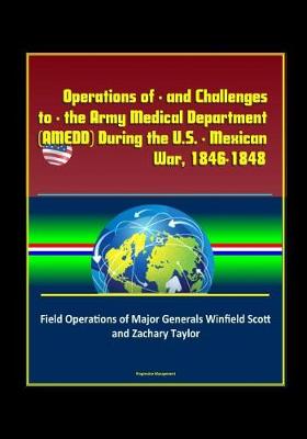 Book cover for Operations of - and Challenges to - the Army Medical Department (AMEDD) During the U.S. - Mexican War, 1846-1848