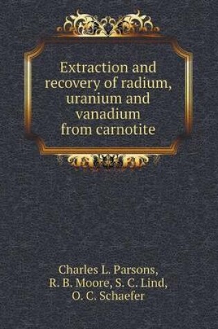 Cover of Extraction and recovery of radium, uranium and vanadium from carnotite