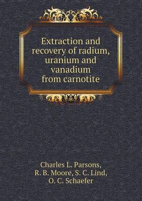 Book cover for Extraction and recovery of radium, uranium and vanadium from carnotite