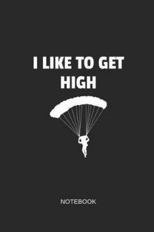 Cover of I Like to Get High Notebook