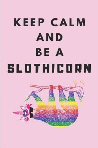 Cover of Keep Calm and Be a Slothicorn