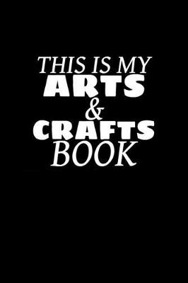 Book cover for This Is My Arts and Crafts Book