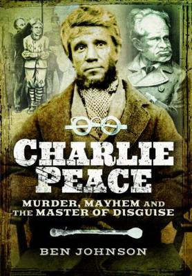 Book cover for Charlie Peace: Murder, Mayhem and the Master of Disguise