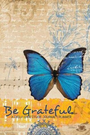 Cover of Be Grateful - A Daily Gratitude Journal - Planner