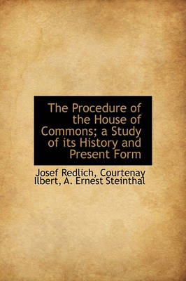 Book cover for The Procedure of the House of Commons; A Study of Its History and Present Form