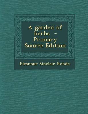 Book cover for A Garden of Herbs - Primary Source Edition