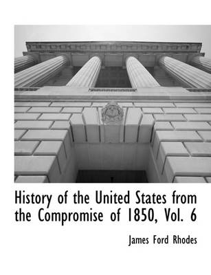 Book cover for History of the United States from the Compromise of 1850, Vol. 6