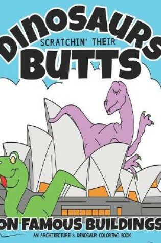 Cover of Dinosaurs Scratchin' Their Butts On Famous Buildings