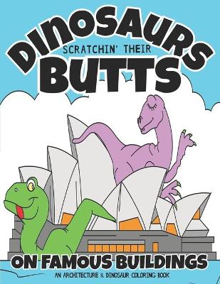 Book cover for Dinosaurs Scratchin' Their Butts On Famous Buildings