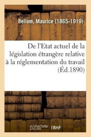 Cover of de l'Etat Actuel de la Legislation Etrangere Relative A La Reglementation Du Travail