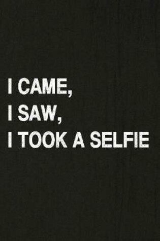 Cover of I Came, I Saw, I Took a Selfie