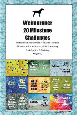 Book cover for Weimaraner 20 Milestone Challenges Weimaraner Memorable Moments.Includes Milestones for Memories, Gifts, Grooming, Socialization & Training Volume 2