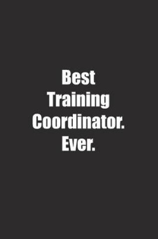 Cover of Best Training Coordinator. Ever.