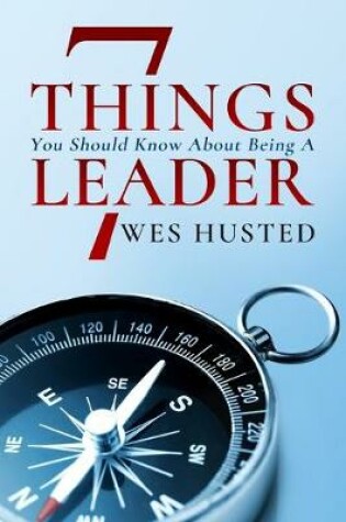 Cover of 7 Things You Should Know About Being A Leader