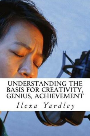 Cover of Understanding the Basis for Creativity, Genius, Achievement
