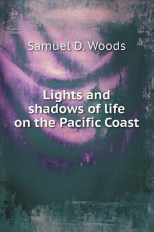 Cover of Lights and shadows of life on the Pacific Coast