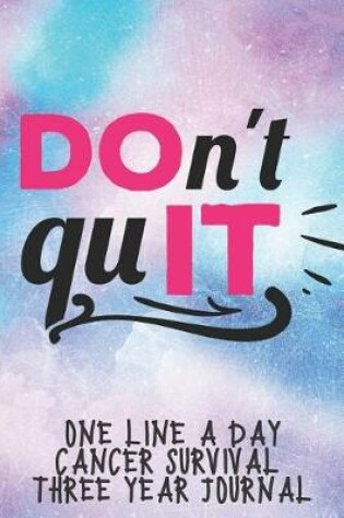 Cover of Don't Quit Cancer Survival Notebook One Line A Day Three Year Journal