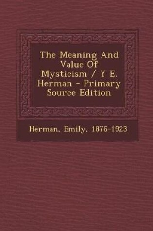 Cover of The Meaning and Value of Mysticism / Y E. Herman - Primary Source Edition