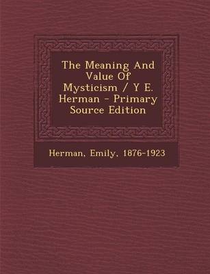 Book cover for The Meaning and Value of Mysticism / Y E. Herman - Primary Source Edition