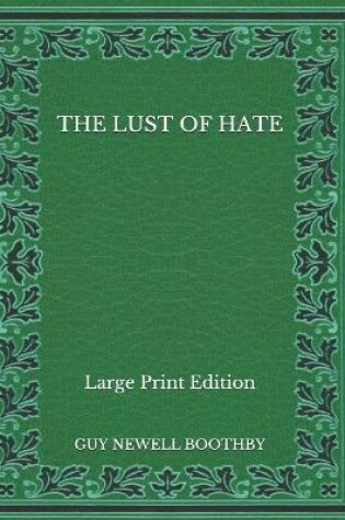 Cover of The Lust of Hate - Large Print Edition