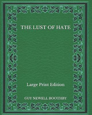 Book cover for The Lust of Hate - Large Print Edition