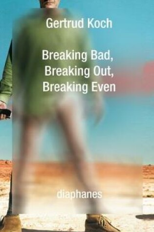 Cover of Breaking Bad, Breaking Out, Breaking Even