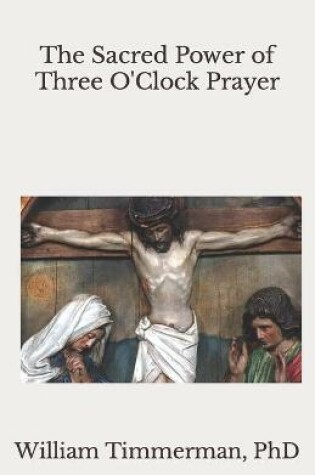 Cover of The Sacred Power of Three O'Clock Prayer