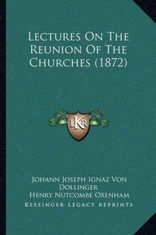 Cover of Lectures on the Reunion of the Churches (1872)