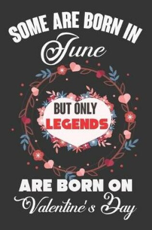 Cover of Some Are Born In June But Only Legends Are Born On Valentine's Day