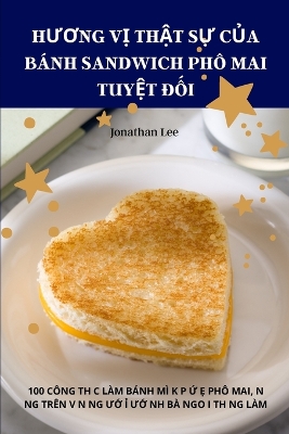 Cover of HƯƠng VỊ ThẬt SỰ CỦa Bánh Sandwich Phô Mai TuyỆt ĐỐi