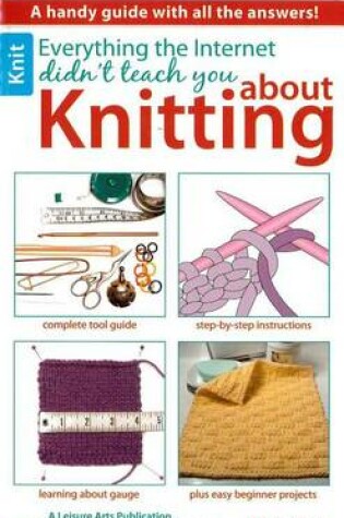Cover of Everything the Internet Didn't Teach You about Knitting