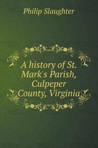 Cover of A history of St. Mark's Parish, Culpeper County, Virginia