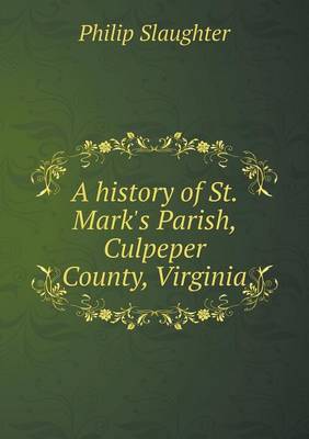 Book cover for A history of St. Mark's Parish, Culpeper County, Virginia